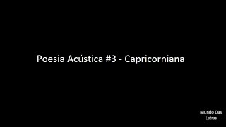 Poesia Acústica 3  Capricorniana Letra ‹ ♫ Mundo Das Letras ♫ › [upl. by Vivienne]