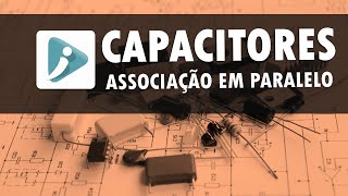 Capacitores em paralelo  Dedução da fórmula [upl. by Nnaasil48]