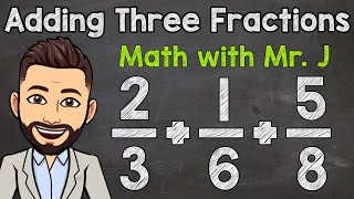 How to Add Three Fractions with Unlike Denominators  Math with Mr J [upl. by Alfi]