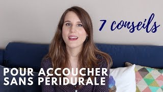 7 CONSEILS POUR ACCOUCHER SANS PÉRIDURALE ♥ [upl. by Derry]