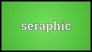 Seraphic Meaning [upl. by Walford]