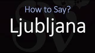 How to Pronounce Ljubljana Slovenia CORRECTLY [upl. by Nirtiak]