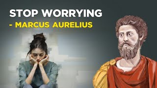 5 Stoic Ways to Stop Worrying  Marcus Aurelius Stoicism [upl. by Manton]