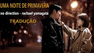 UMA NOITE DE PRIMAVERA OSTmúsica TRADUÇÃOno direction  rachael yamagata one spring day [upl. by Mulford]