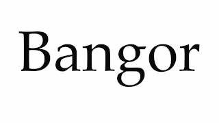 How to Pronounce Bangor [upl. by Anayet]