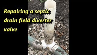 Repairing a septic drain field diverter valve [upl. by Stargell760]