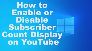 How to Enable or Disable Subscriber Count Display on YouTube [upl. by Daigle10]