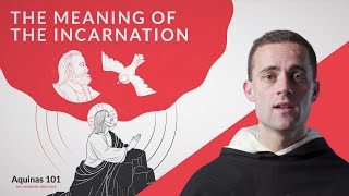 The Meaning of the Incarnation Aquinas 101 [upl. by Atilrac137]