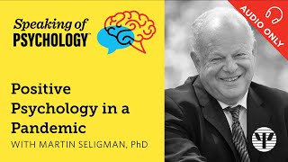 Positive psychology in a pandemic with Martin Seligman PhD  Speaking of Psychology [upl. by Annibo]