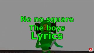 The boys  No no square lyrics [upl. by Gordy795]