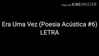 ERA UMA VEZ POESIA ACÚSTICA 6 LETRA COMPLETA [upl. by Eimmot]