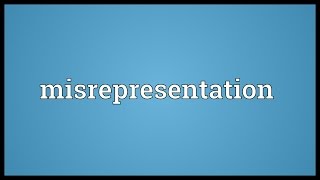 Misrepresentation Meaning [upl. by Hollingsworth]