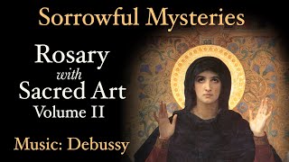 Sorrowful Mysteries  Rosary with Sacred Art Vol II  Music Debussy [upl. by Zoie951]