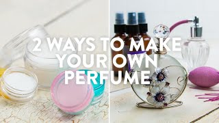 2 Ways To Make Your Own Perfume [upl. by Anialeh273]