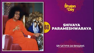 60  Shivaya Parameshwaraya  Sri Sathya Sai Bhajans [upl. by Dominica]