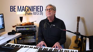 Don Moen  Be Magnified Psalm 107331 [upl. by Modie945]