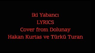 Hakan Kurtaş ve Türkü Turan  İki Yabancı LYRICS [upl. by Suiratnauq]