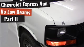 Chevrolet Express Van No Low Beam Headlights  Part II [upl. by Onnem51]