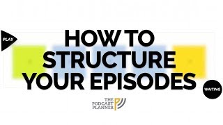 How To Add Structure To Your Podcast And Hook Your Audience [upl. by Eihpos]