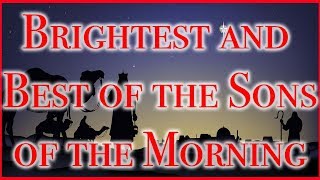 Brightest and Best of the Sons of the Morning  Morning Star [upl. by Hgielanna958]