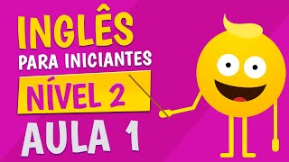 NÍVEL 2  AULA 1  INGLÊS PARA INICIANTES [upl. by Nachison296]