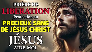 Prière de DÉLIVRANCE par le PRÉCIEUX SANG de JÉSUS 🩸 Prière MIRACULEUSE à JÉSUS [upl. by Kora]