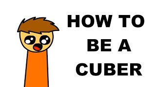 How To Be A Cuber  Cubeorithms [upl. by Madian]