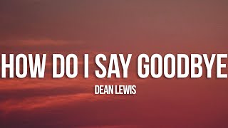 Dean Lewis  How Do I Say Goodbye Lyrics [upl. by Einnaj]