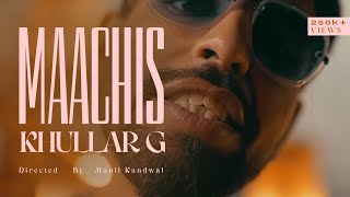 KHULLARG  MAACHIS OFFICIAL MUSIC VIDEO [upl. by Aharon]