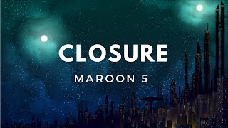 Maroon 5  Closure Lyrics [upl. by Fitzger214]