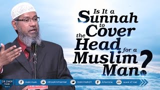 IS IT A SUNNAH TO COVER THE HEAD FOR A MUSLIM MAN BY DR ZAKIR NAIK [upl. by Limak709]