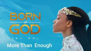 Ada Ehi  More Than Enough  BORN OF GOD [upl. by Etteuqram636]